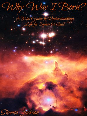cover image of "Why Was I Born?' a Mini Guide to Understanding Life for Immortal Souls (The Immortal Soul Series, Part 1)
